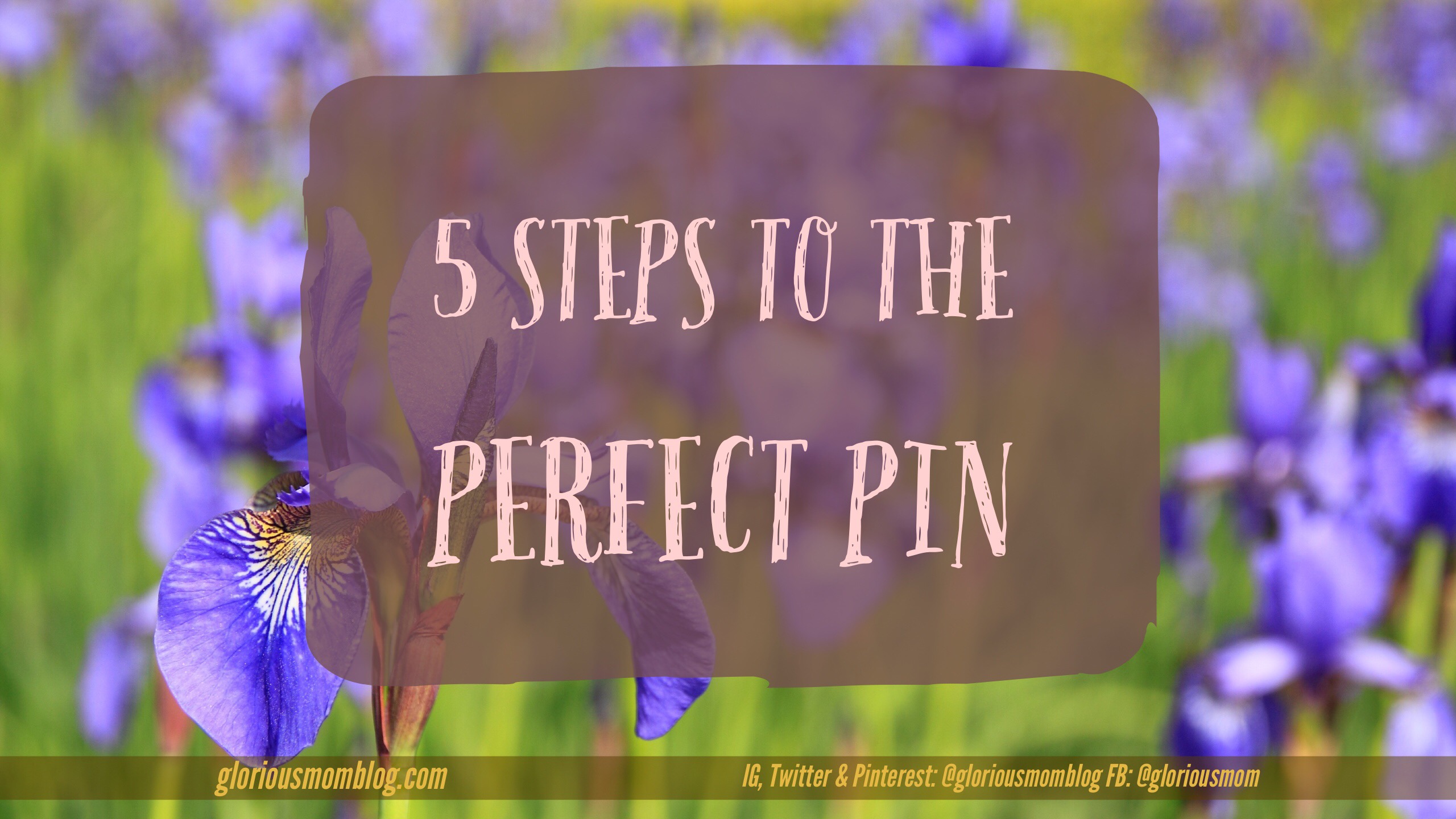 5 Steps To The Perfect Pin - Glorious Mom Blog